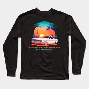 My love for old cars is timeless, where every detail whispers history. Long Sleeve T-Shirt